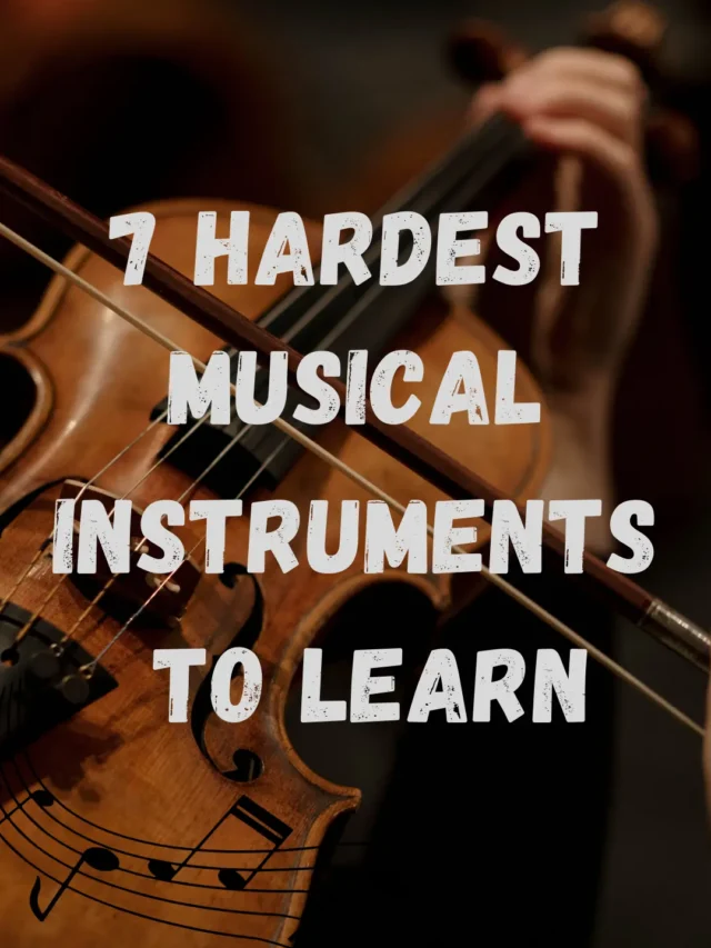 7 Hardest Musical Instruments to Learn